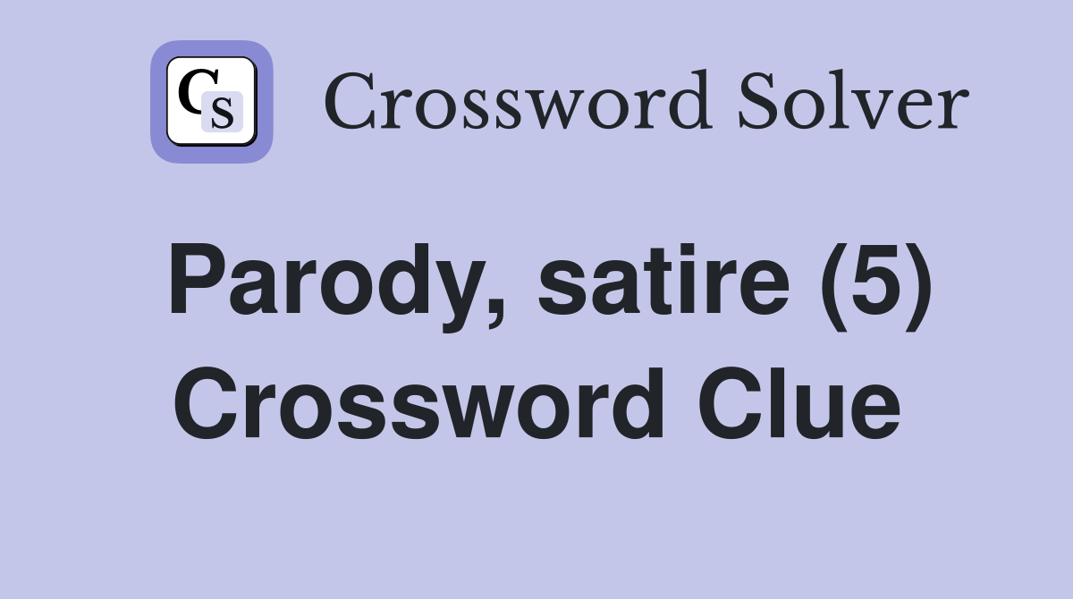 Parody, satire (5) Crossword Clue Answers Crossword Solver